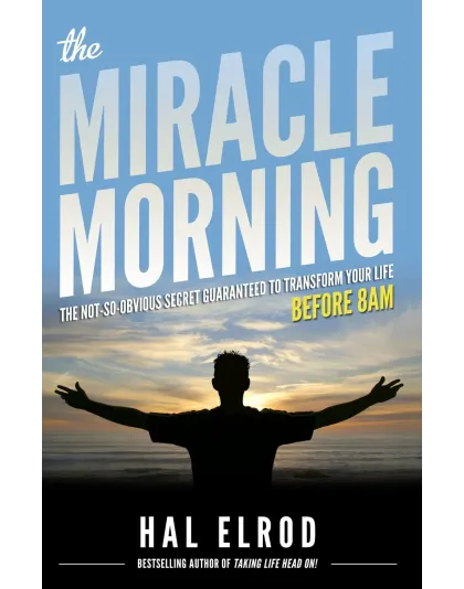 The Miracle Morning: The Not-So-Obvious Secret Guaranteed to Transform Your Life